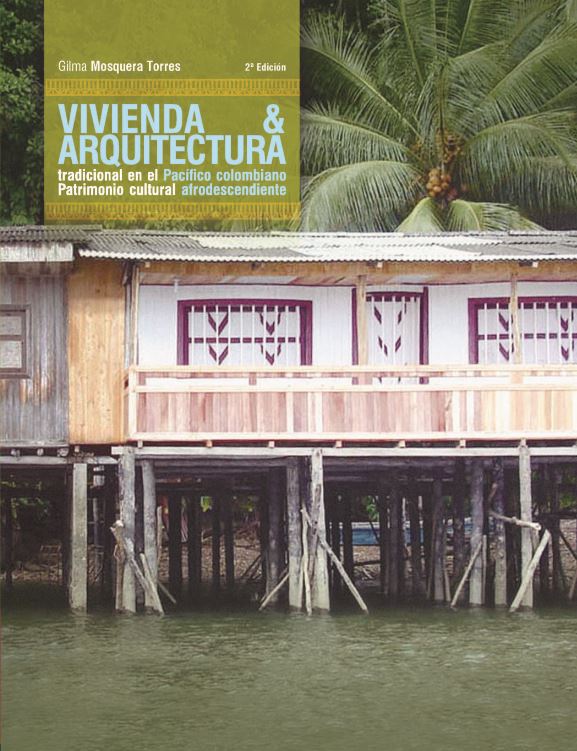 Vivienda y arquitectura tradicional en el Pacífico colombiano - Gilma Mosquera Torres, Grupo de Investigación CITCE