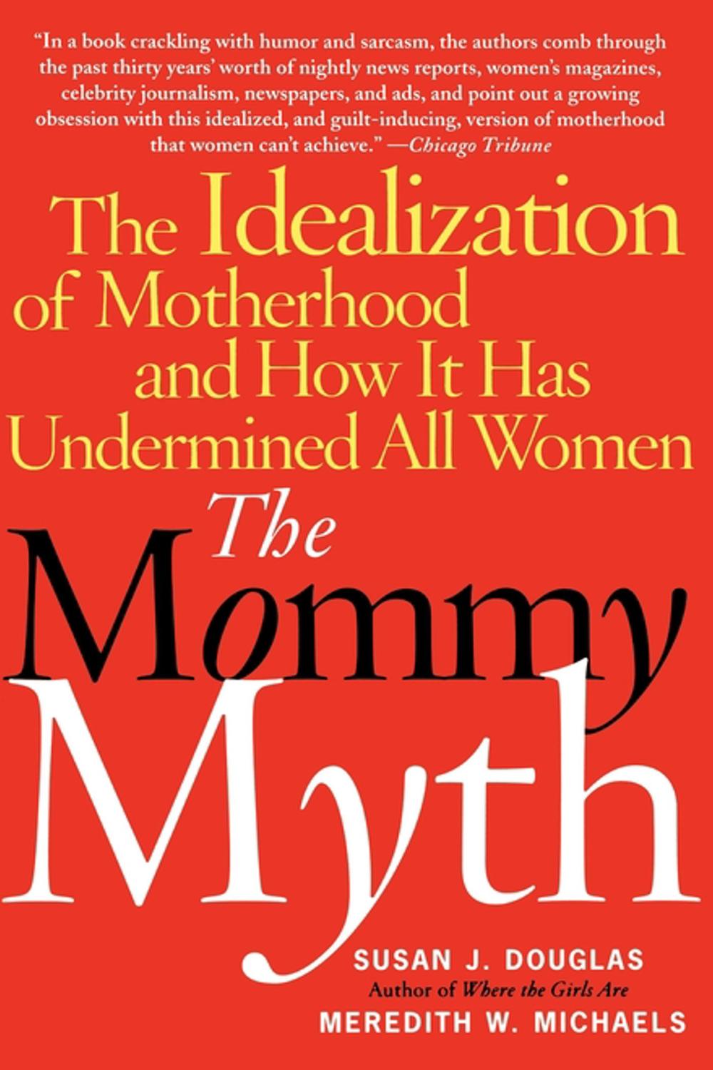 The Mommy Myth - Susan Douglas, Meredith Michaels