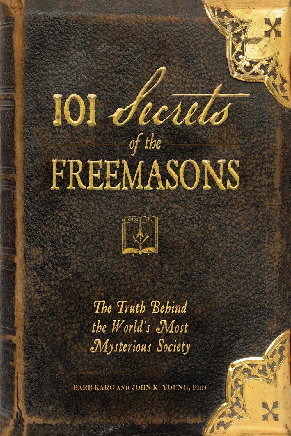 101 Secrets of the Freemasons - Barb Karg, John K Young