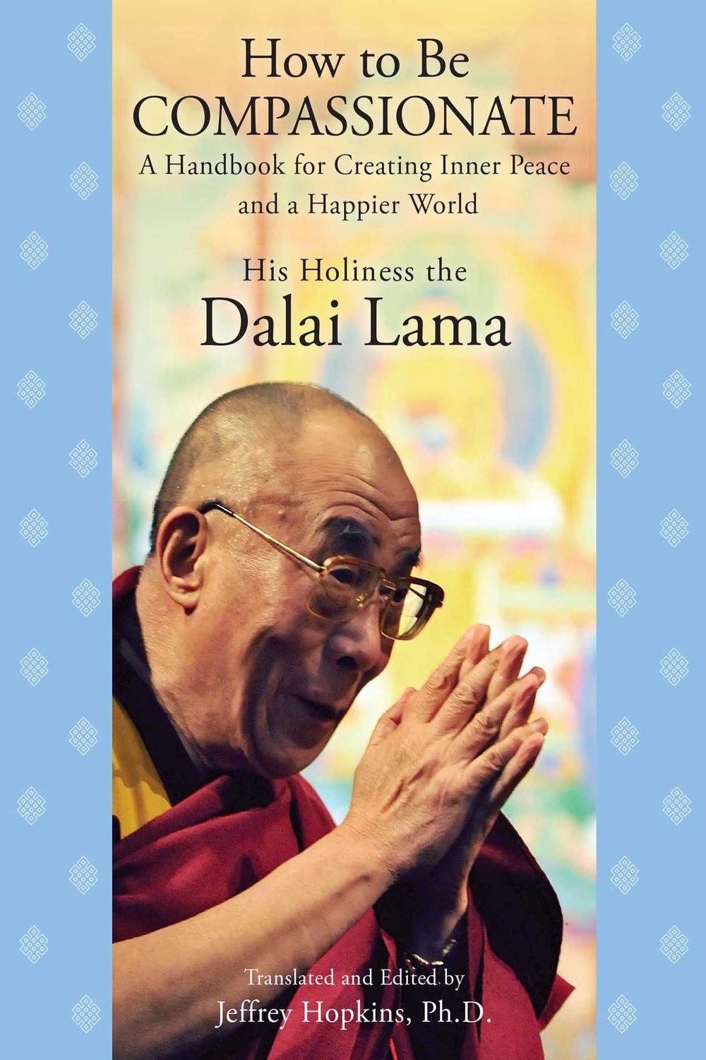 How to Be Compassionate - His Holiness the Dalai Lama, Jeffrey Hopkins, Jeffrey Hopkins