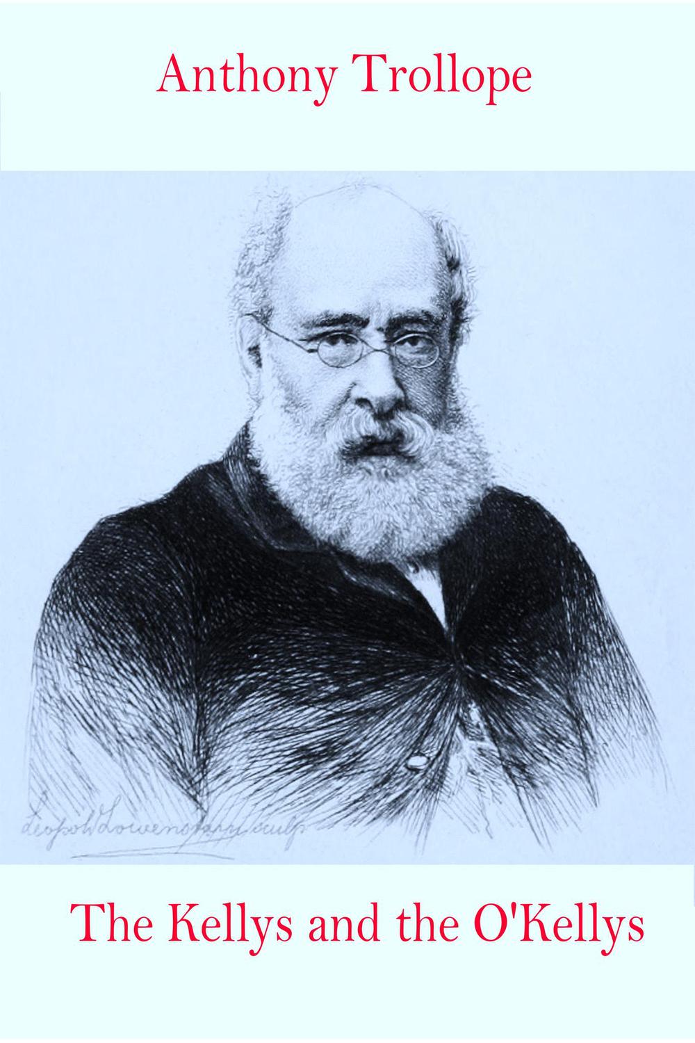 The Kellys and the O'Kellys - Anthony Trollope,,