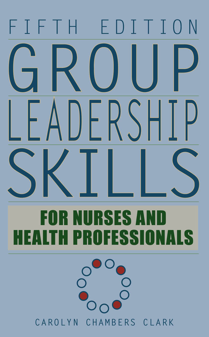 Group Leadership Skills for Nurses & Health Professionals, Fifth Edition - Carolyn Chambers Clark, EdD, ARNP,FAAN
