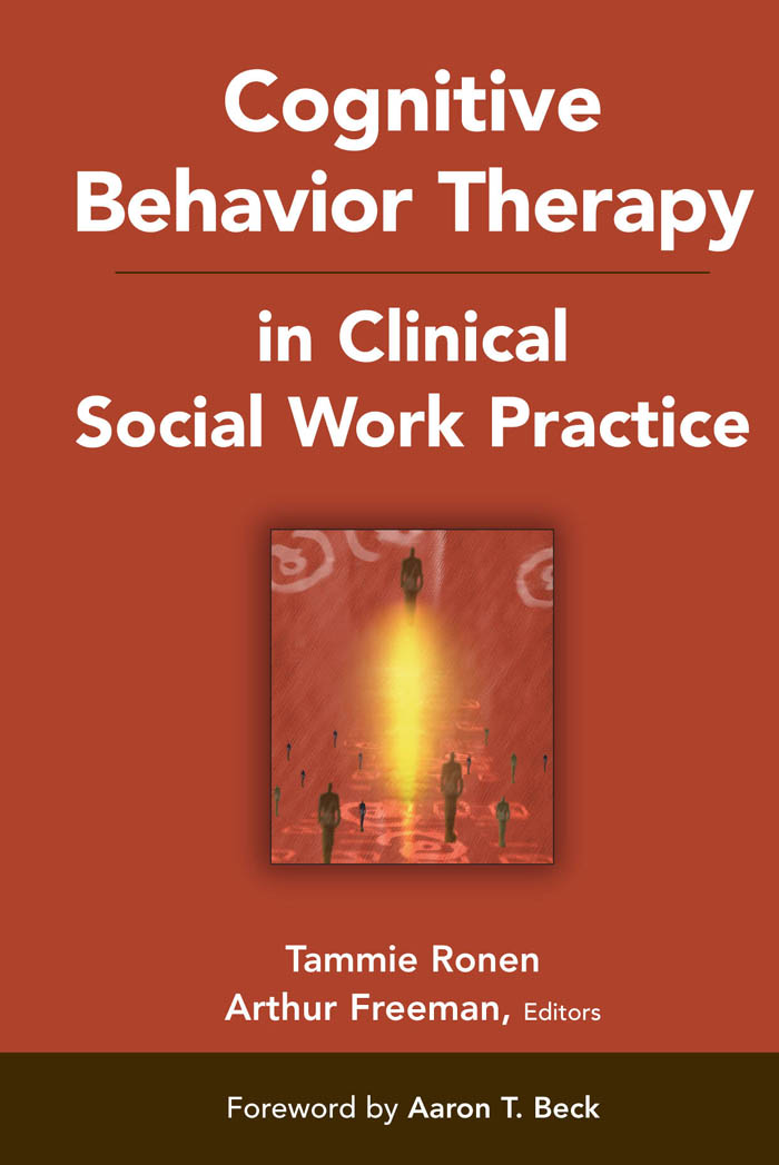 Cognitive Behavior Therapy in Clinical Social Work Practice - Arthur Freeman, EdD, ABPP, Tammie Ronen, PhD