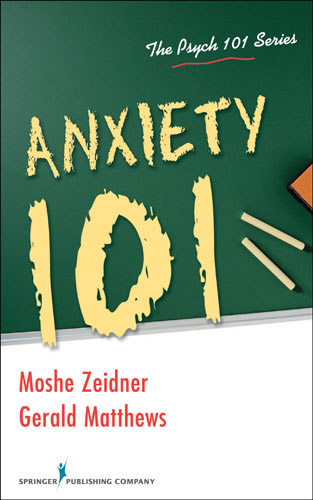 Anxiety 101 - Moshe Zeidner, PhD, Gerald Matthews, PhD