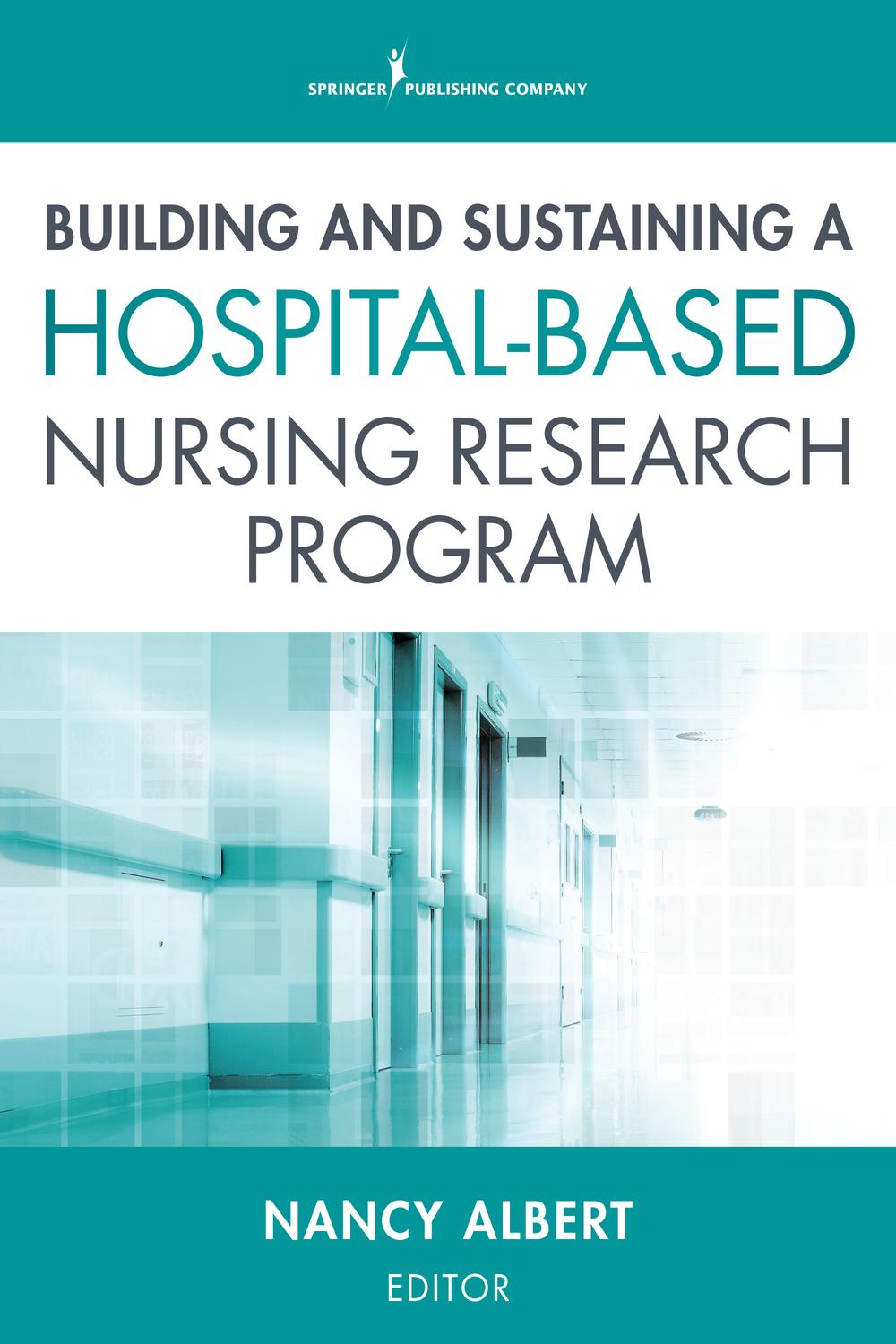 Building and Sustaining a Hospital-Based Nursing Research Program - Dr. Nancy Albert, PhD, CCNS, CCRN, NE-BC, FAHA, FCCM