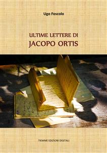Ultime lettere di Jacopo Ortis - Ugo Foscolo,,