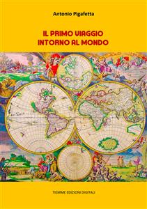 Il primo viaggio intorno al mondo - Antonio Pigafetta