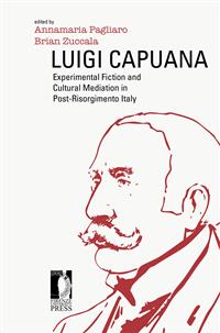 Luigi Capuana: Experimental Fiction and Cultural Mediation in Post-Risorgimento Italy - a cura di Annamaria Pagliaro, a cura di Brian Zuccala,,
