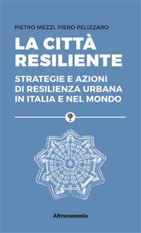 La città resiliente - Pietro Mezzi, Piero Pelizzaro