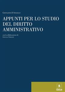 Appunti per lo studio del diritto amministrativo - Giovanni D'Angelo