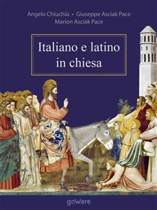 Italiano e latino in chiesa - Angelo Chiuchiù,  Giuseppe Asciak Pace,  Marion Asciak Pace