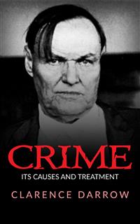 Crime, Its Cause And Treatment - Clarence Darrow,,