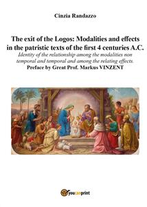 The exit of the Logos: modalities and effects in the patristic texts of the first 4 centuries A.C...... - Cinzia Randazzo