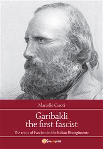 Garibaldi the first fascist - Marcello Caroti