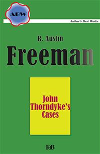 John Thorndyke's Cases - Richard Austin Freeman,,