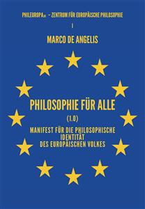 Philosophie für alle (1.0) Manifest für die philosophische Identität des europäischen Volkes - Marco De Angelis
