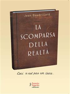 La scomparsa della realtà - Jean Baudrillard