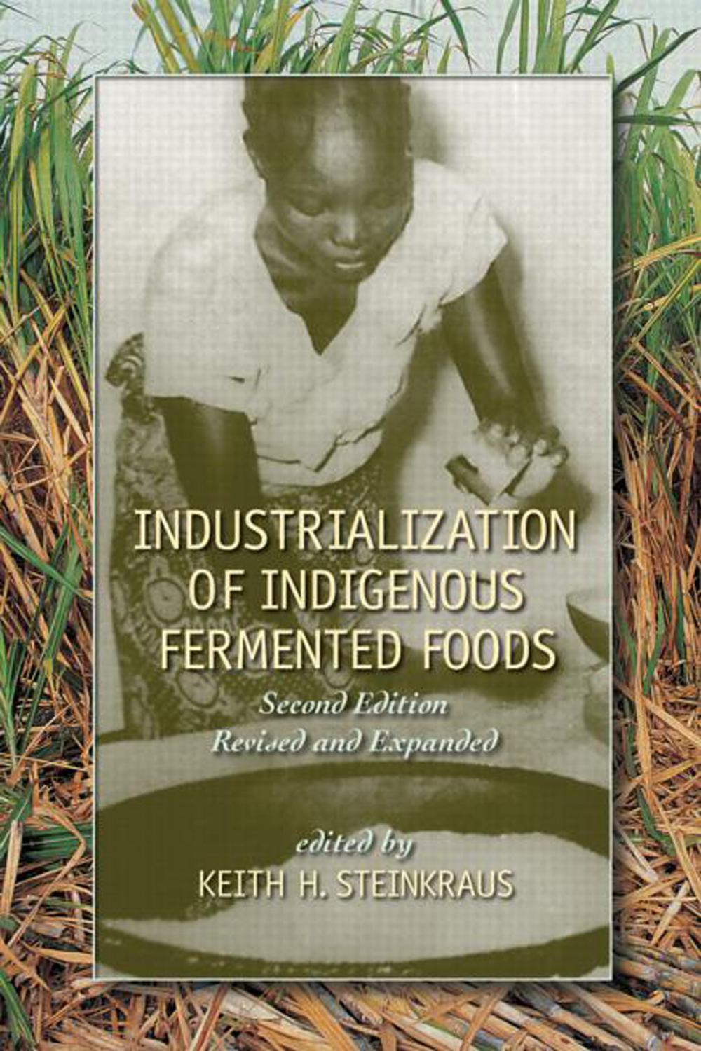 Industrialization of Indigenous Fermented Foods, Revised and Expanded - Keith Steinkraus