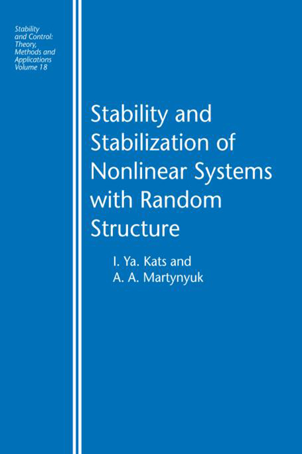 Stability and Stabilization of Nonlinear Systems with Random Structures - I. Ya Kats, A.A. Martynyuk