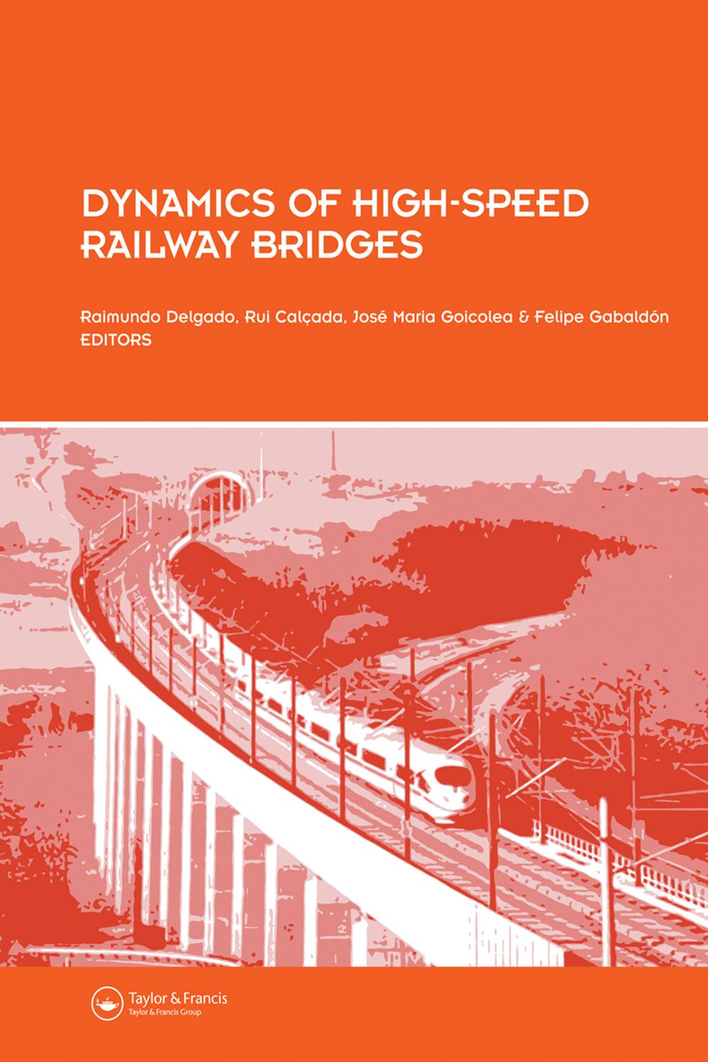 Dynamics of High-Speed Railway Bridges - Raimundo Delgado, Rui Calcada, Jose Maria Goicolea, Felipe Gabaldon