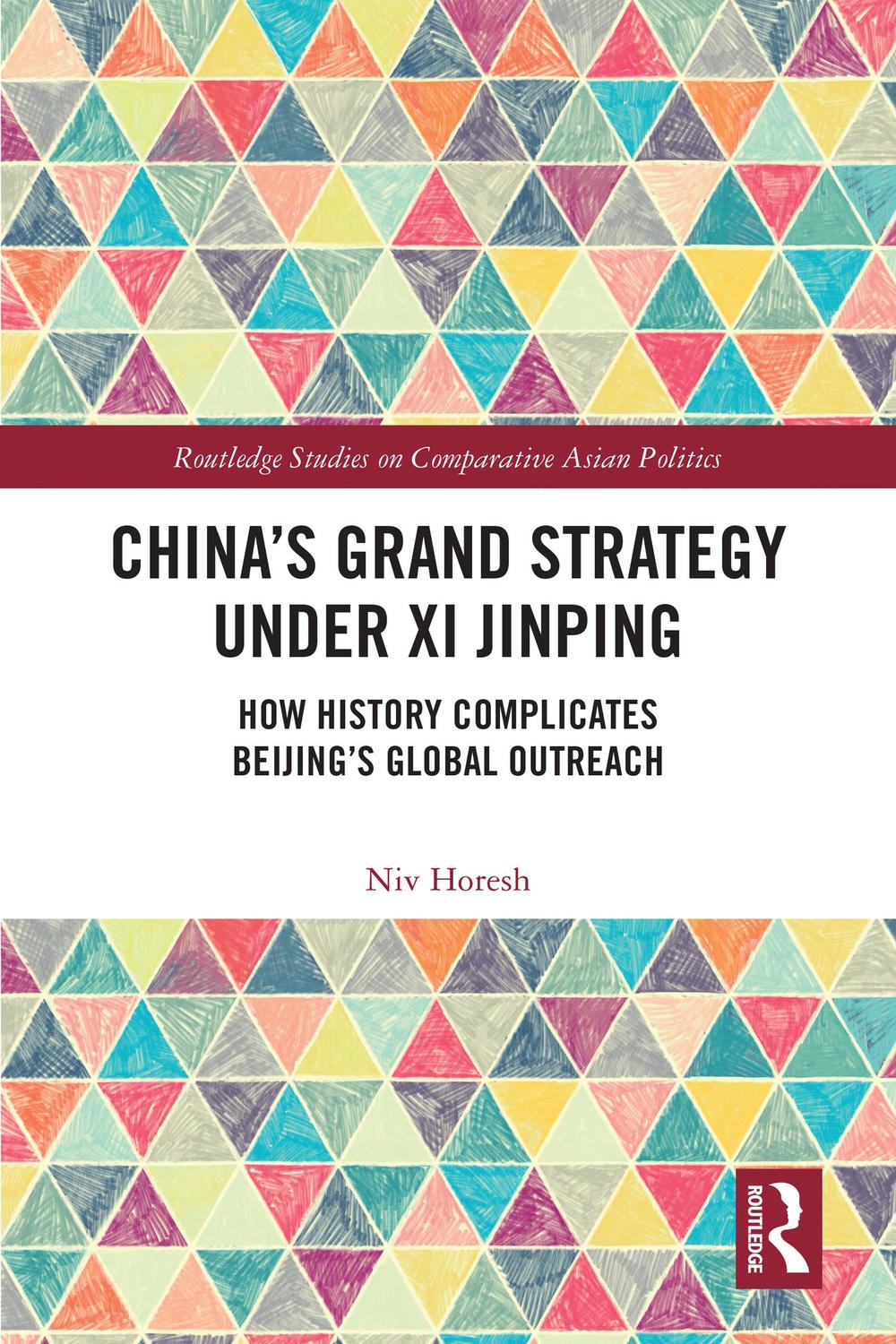 China's Grand Strategy Under Xi Jinping - Niv Horesh