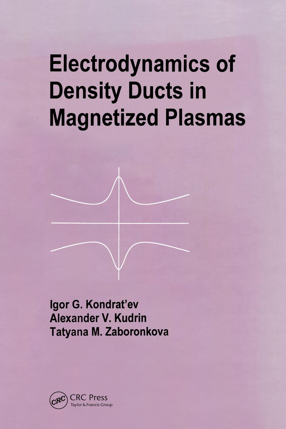 Electrodynamics of Density Ducts in Magnetized Plasmas - I G Kondratiev, A V Kudrin, T M Zaboronkova