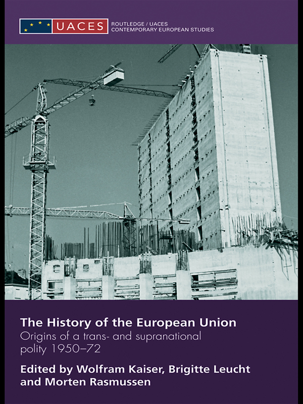 The History of the European Union - Wolfram Kaiser, Brigitte Leucht, Morten Rasmussen