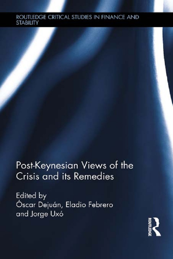 Post-Keynesian Views of the Crisis and its Remedies - Óscar Dejuán, Eladio Febrero Paños, Jorge Uxo Gonzalez