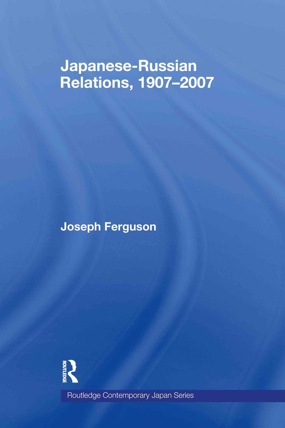 Japanese-Russian Relations, 1907-2007 - Joseph Ferguson