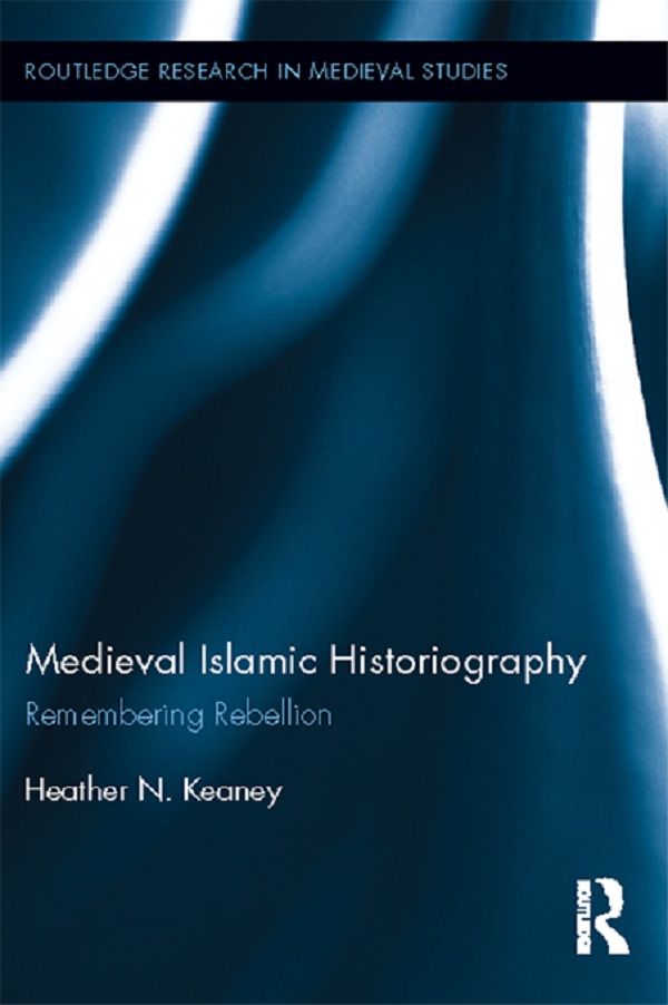 Medieval Islamic Historiography - Heather N. Keaney