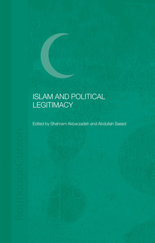Islam and Political Legitimacy - Shahram Akbarzadeh, Abdullah Saeed