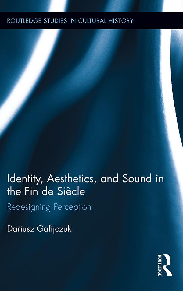 Identity, Aesthetics, and Sound in the Fin de Siècle - Dariusz Gafijczuk