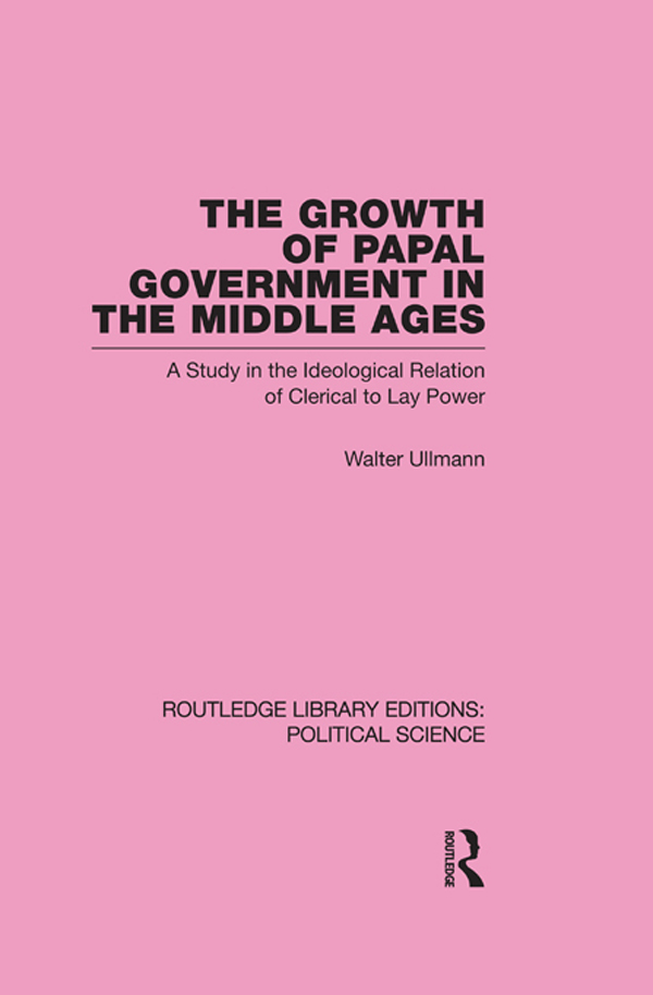 The Growth of Papal Government in the Middle Ages - Walter Ullmann,,