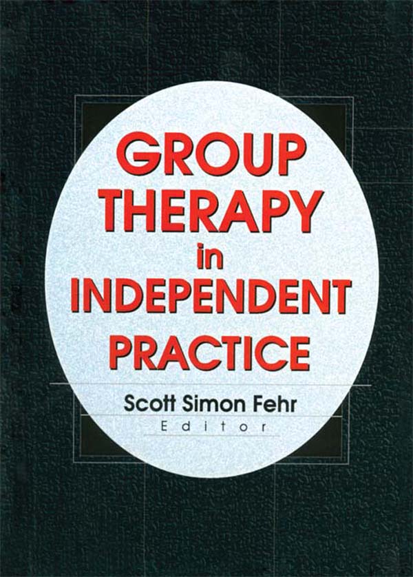 Group Therapy In Independent Practice - Scott Simon Fehr