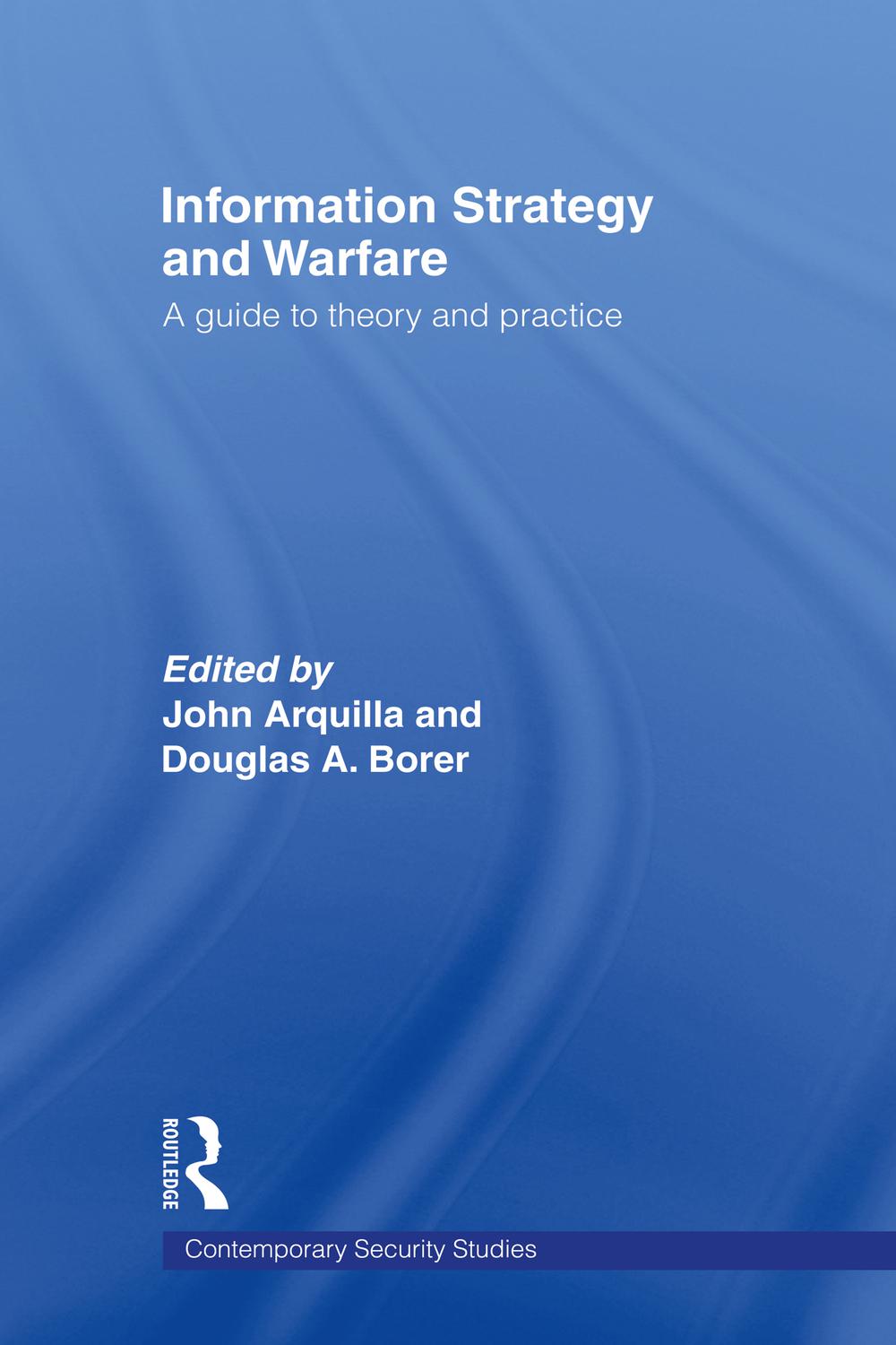 Information Strategy and Warfare - John Arquilla, Douglas A. Borer