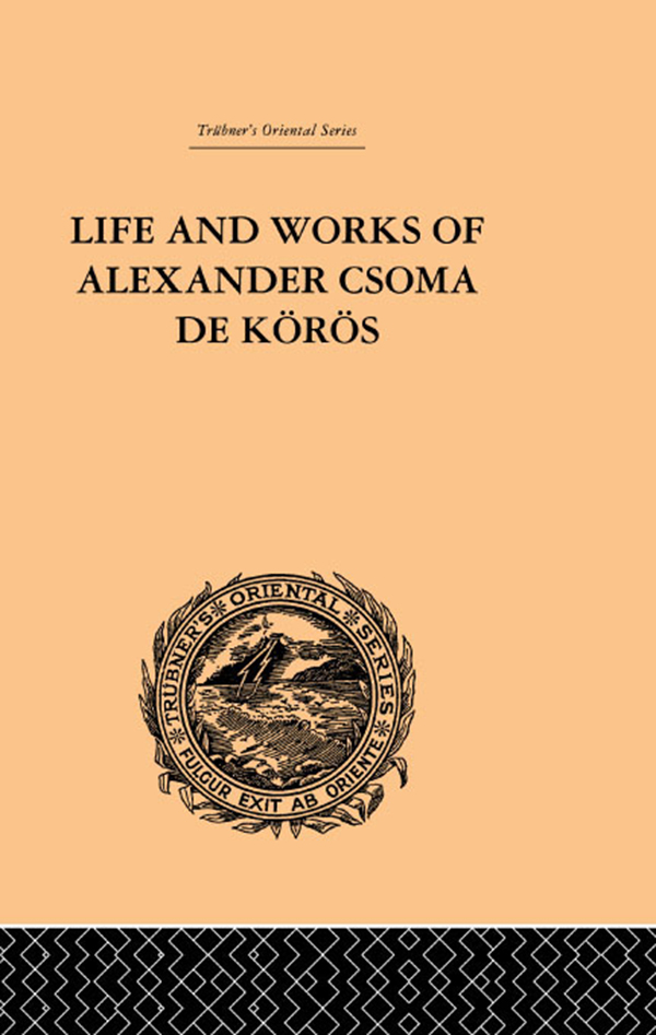 Life and Works of Alexander Csoma De Koros - Theodore Duka,,