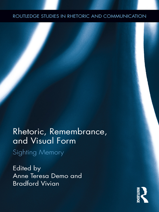 Rhetoric, Remembrance, and Visual Form - Anne Teresa Demo, Bradford Vivian