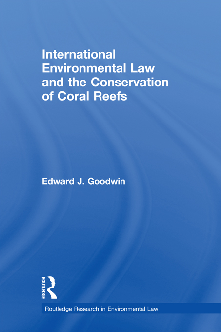 International Environmental Law and the Conservation of Coral Reefs - Edward J. Goodwin