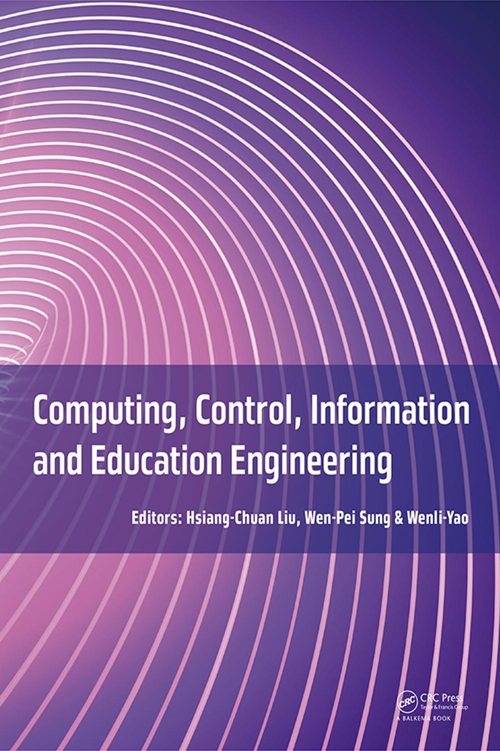 Computing, Control, Information and Education Engineering - Hsiang-Chuan Liu, Wen-Pei Sung, Wenli Yao