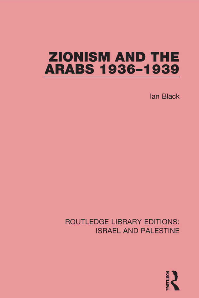 Zionism and the Arabs, 1936-1939 (RLE Israel and Palestine) - Ian Black