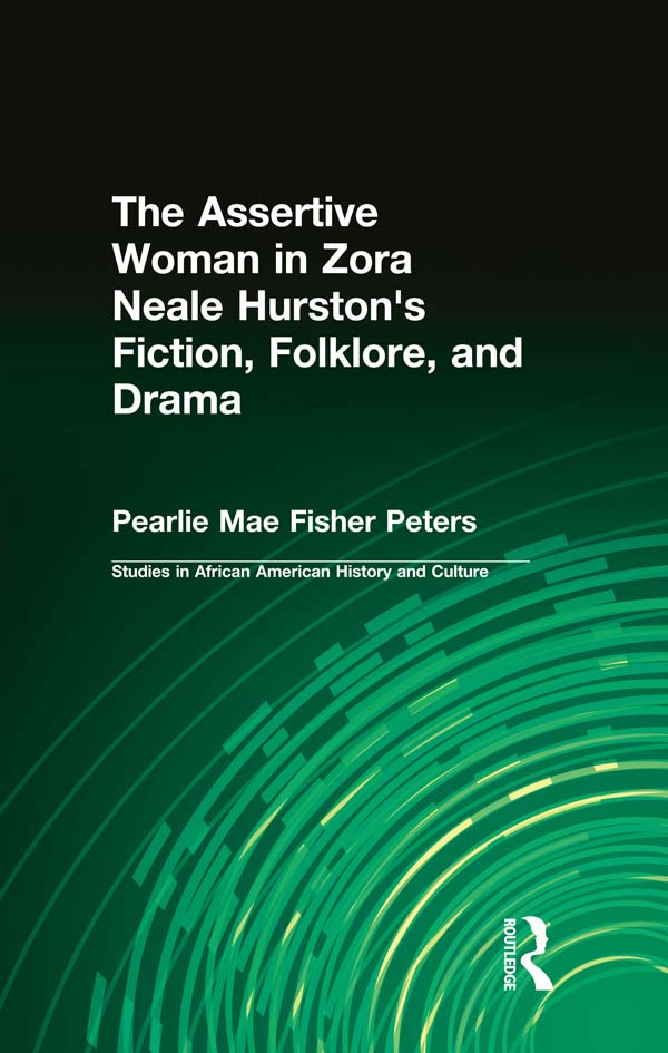 The Assertive Woman in Zora Neale Hurston's Fiction, Folklore, and Drama - Pearlie Mae Fisher Peters