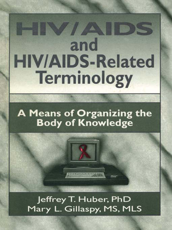 HIV/AIDS and HIV/AIDS-Related Terminology - M Sandra Wood, Jeffrey T Huber, Mary L Gillaspy