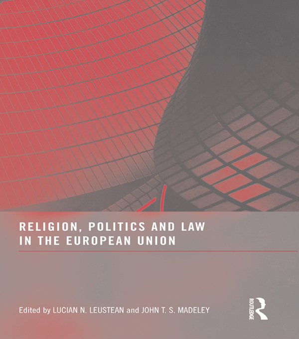 Religion, Politics and Law in the European Union - Lucian N. Leustean, John T.S. Madeley