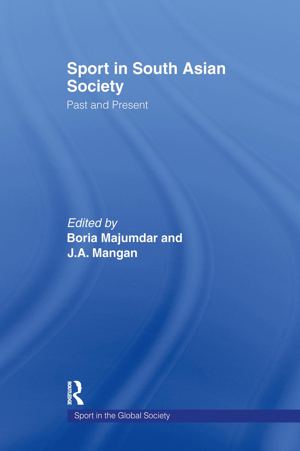 Sport in South Asian Society - Boria Majumdar, J A Mangan