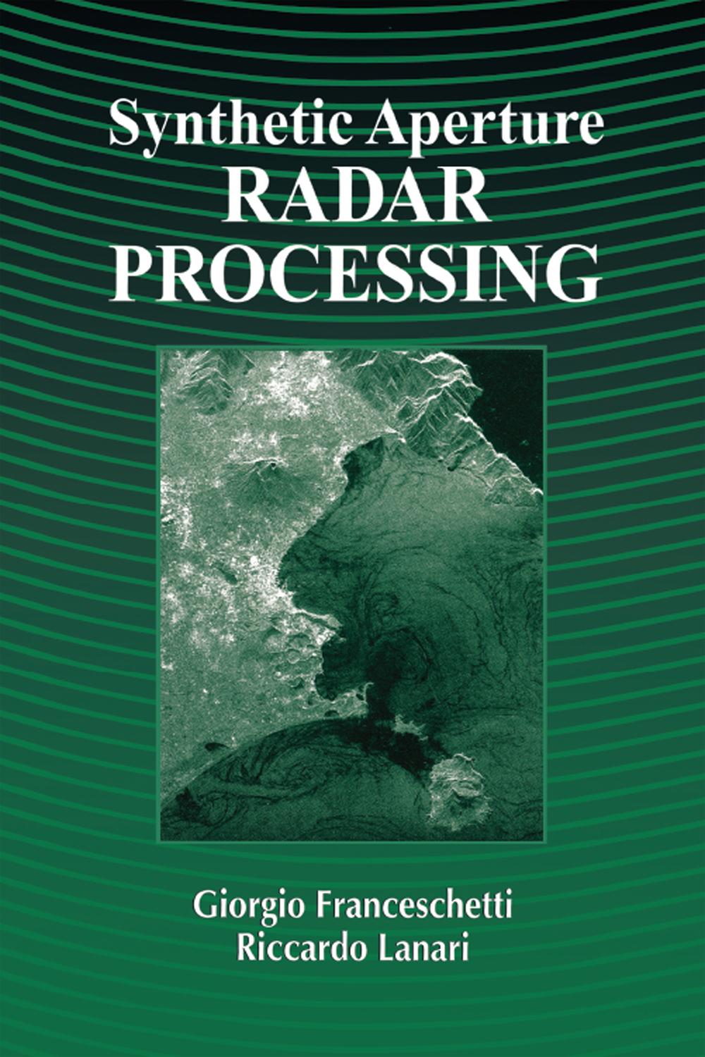 Synthetic Aperture Radar Processing - Giorgio Franceschetti, Riccardo Lanari, Giorgio Franceschetti, Riccardo Lanari,,