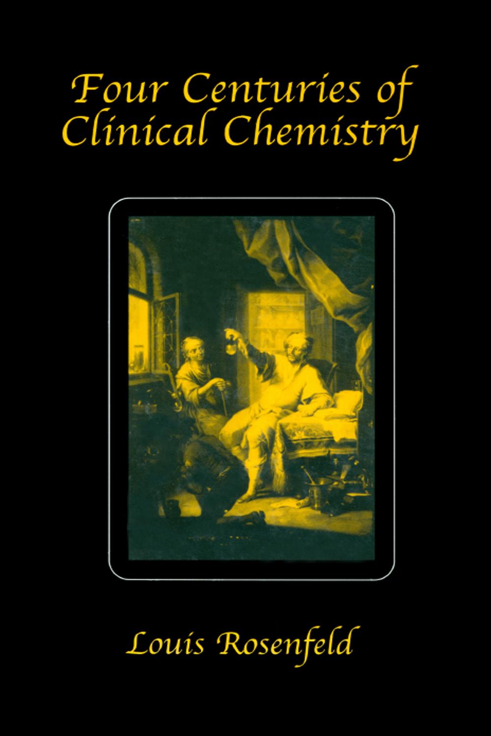 Four Centuries of Clinical Chemistry - Louis Rosenfeld