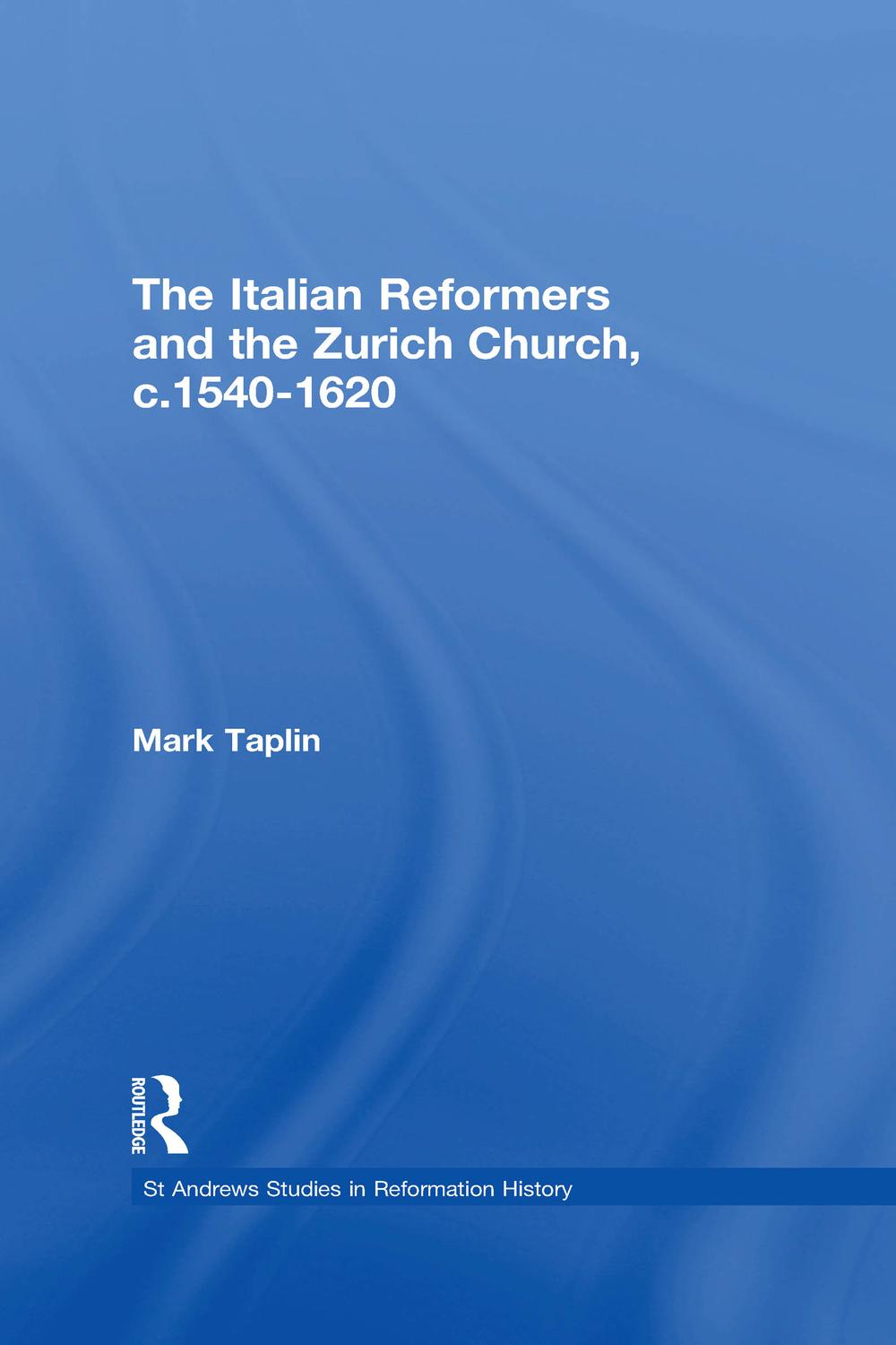 The Italian Reformers and the Zurich Church, c.1540-1620 - Mark Taplin