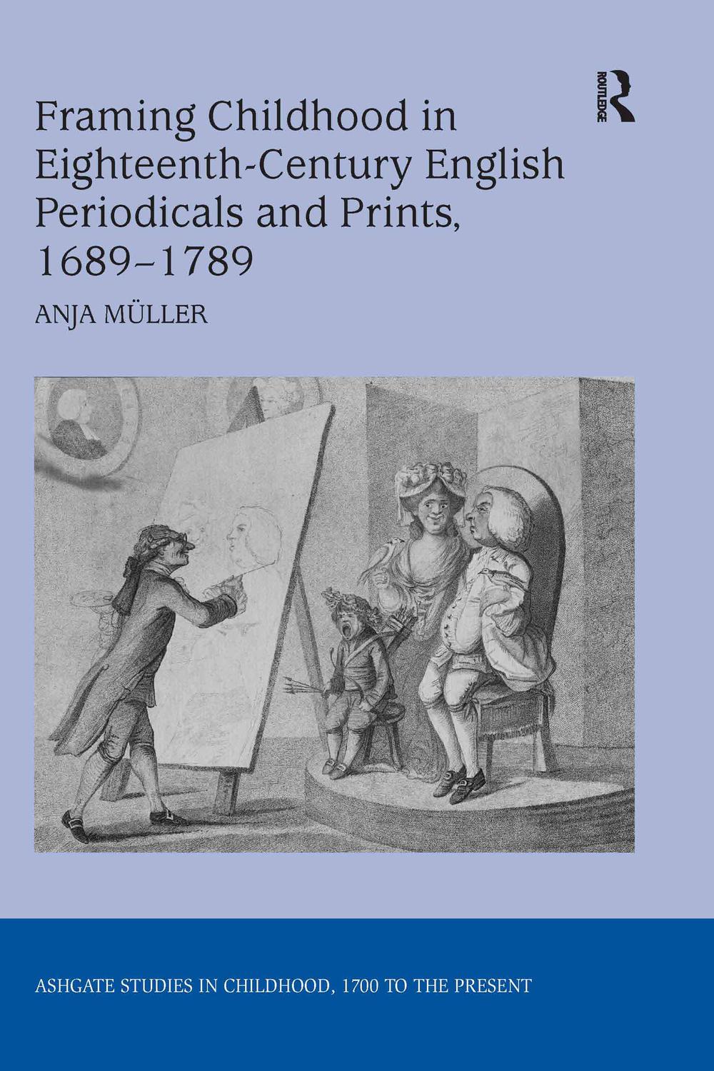 Framing Childhood in Eighteenth-Century English Periodicals and Prints, 1689–1789 - Anja Müller