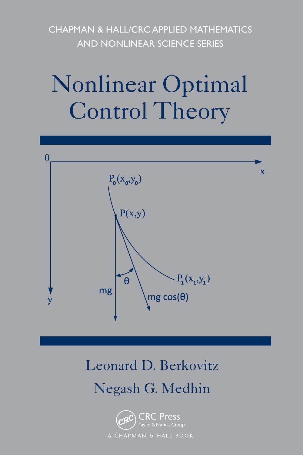 Nonlinear Optimal Control Theory - Leonard David Berkovitz, Negash G. Medhin