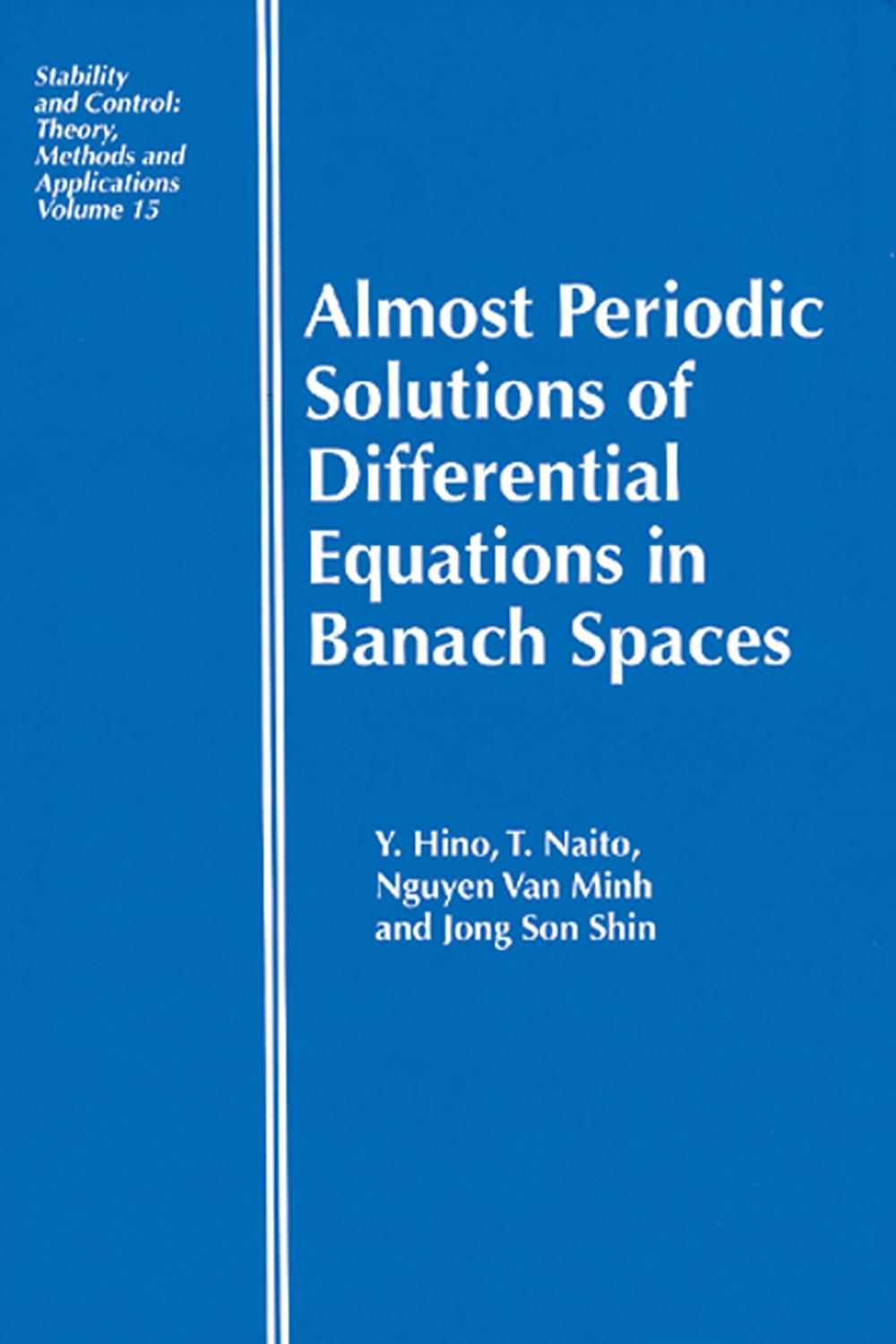 Almost Periodic Solutions of Differential Equations in Banach Spaces - Yoshiyuki Hino, Toshiki Naito, Nguyen VanMinh, Jong Son Shin